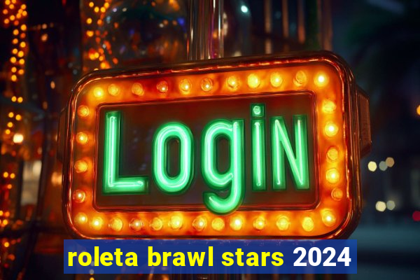 roleta brawl stars 2024